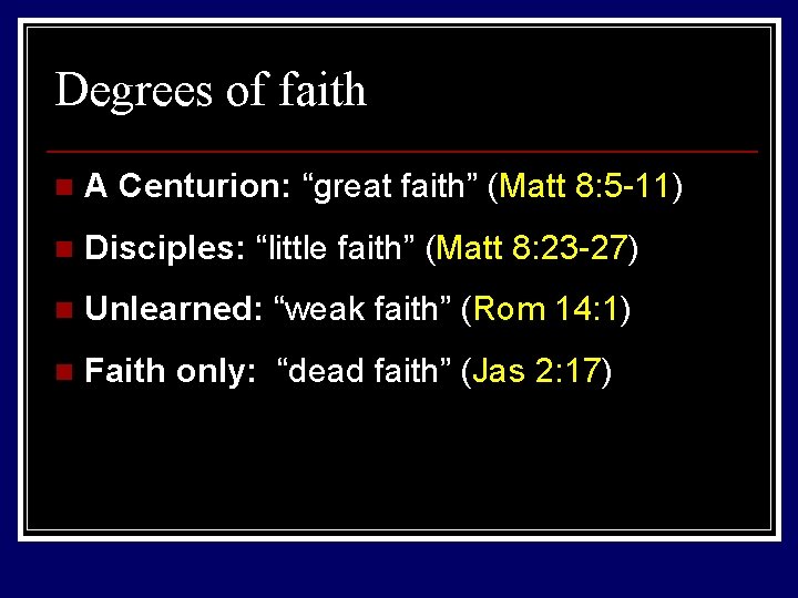 Degrees of faith n A Centurion: “great faith” (Matt 8: 5 -11) n Disciples: