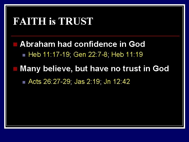 FAITH is TRUST n Abraham had confidence in God n n Heb 11: 17