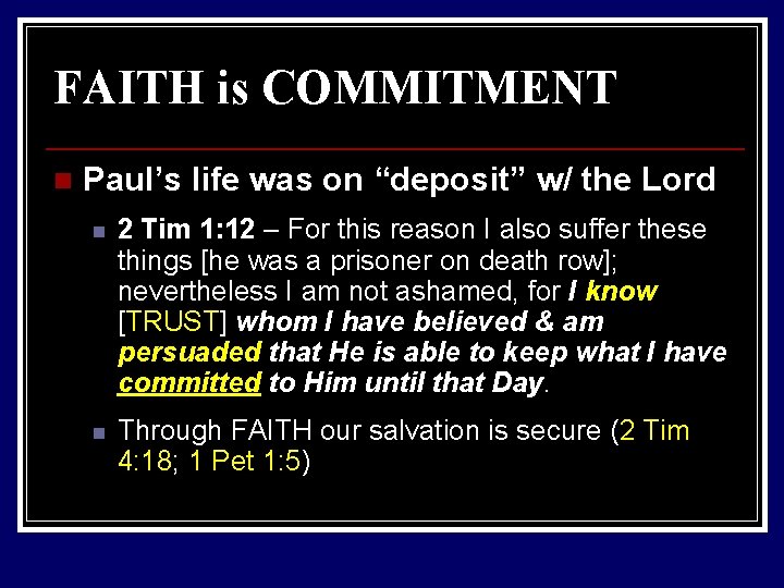 FAITH is COMMITMENT n Paul’s life was on “deposit” w/ the Lord n 2