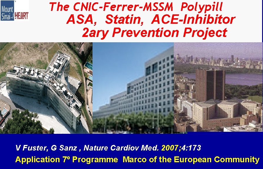 The CNIC-Ferrer-MSSM Polypill ASA, Statin, ACE-Inhibitor 2 ary Prevention Project V Fuster, G Sanz