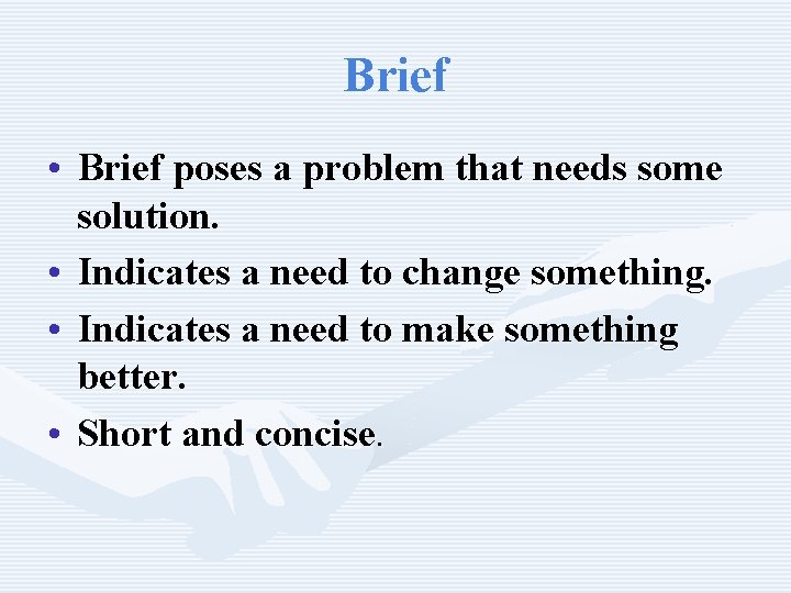 Brief • Brief poses a problem that needs some solution. • Indicates a need