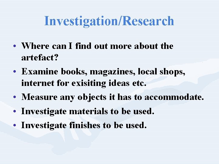 Investigation/Research • Where can I find out more about the artefact? • Examine books,