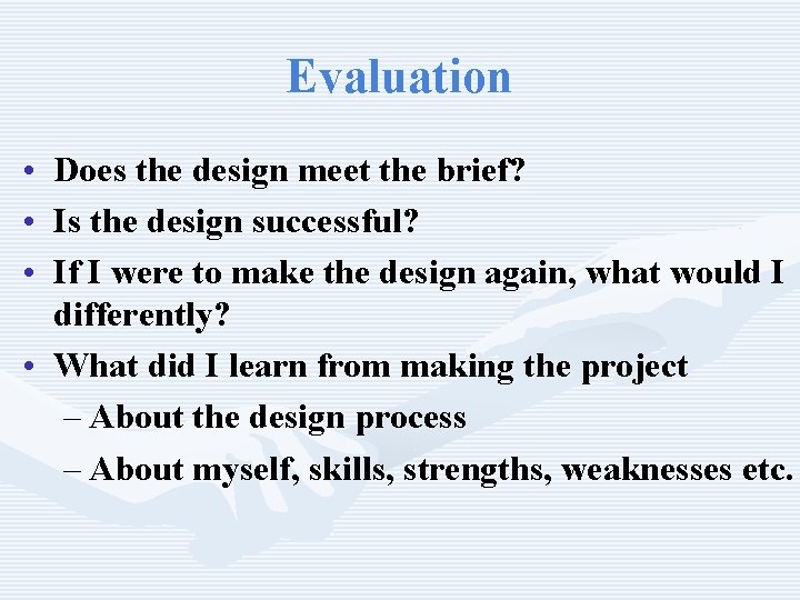 Evaluation • • • Does the design meet the brief? Is the design successful?