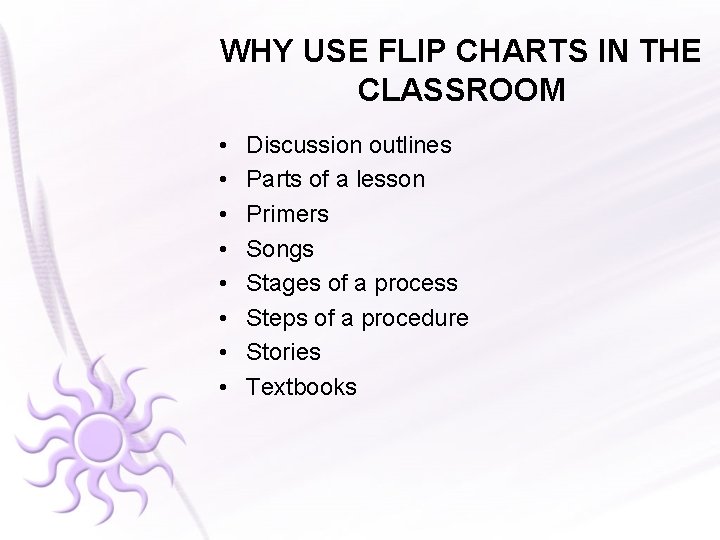 WHY USE FLIP CHARTS IN THE CLASSROOM • • Discussion outlines Parts of a