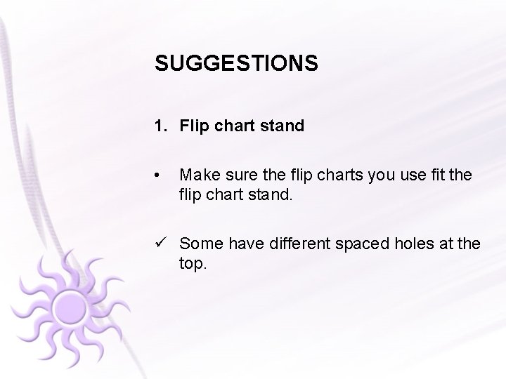 SUGGESTIONS 1. Flip chart stand • Make sure the flip charts you use fit