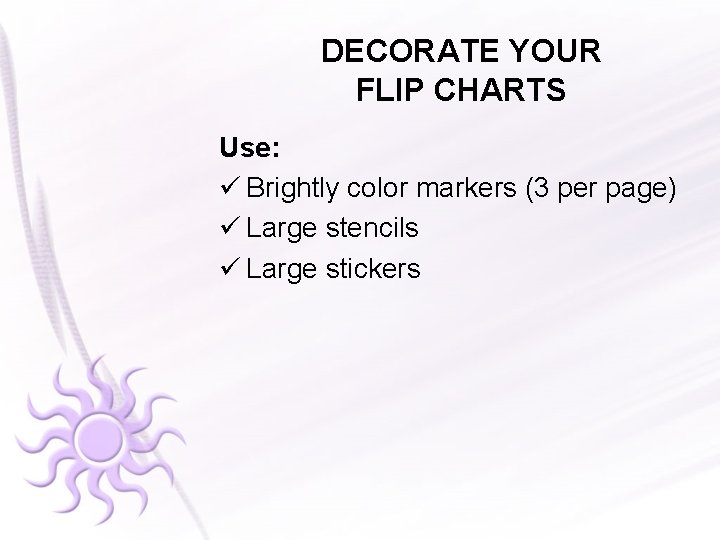 DECORATE YOUR FLIP CHARTS Use: ü Brightly color markers (3 per page) ü Large