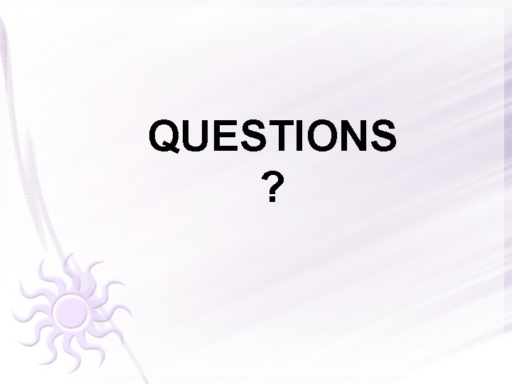 QUESTIONS ? 