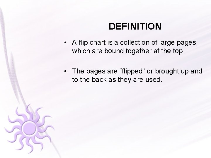 DEFINITION • A flip chart is a collection of large pages which are bound