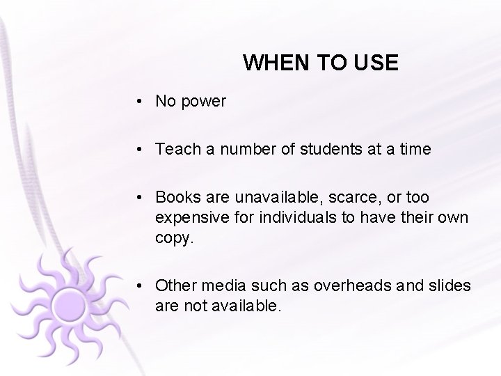 WHEN TO USE • No power • Teach a number of students at a