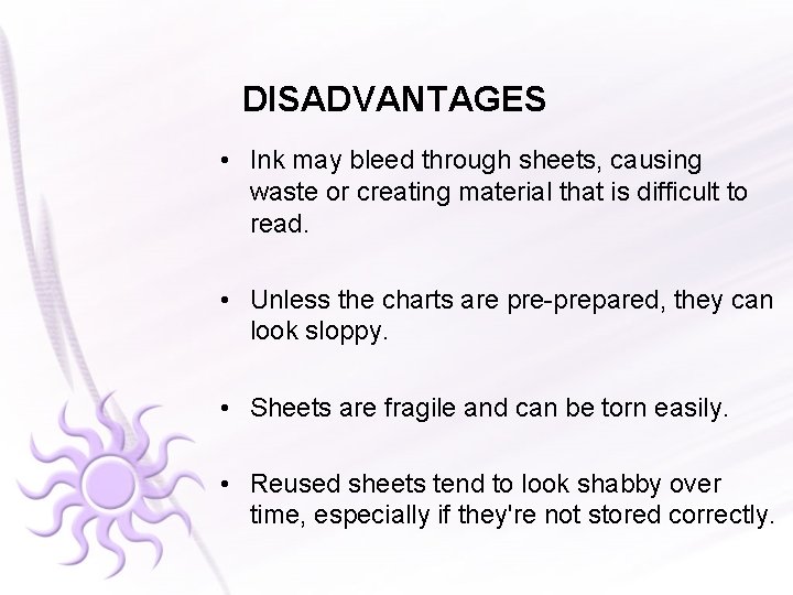 DISADVANTAGES • Ink may bleed through sheets, causing waste or creating material that is