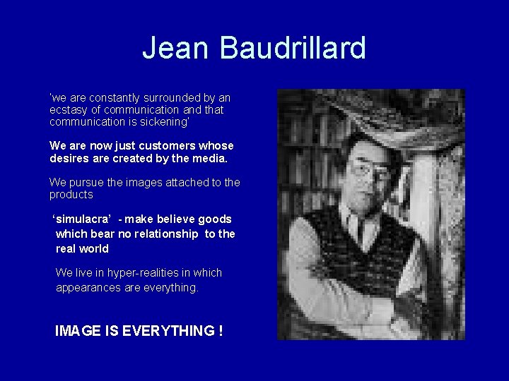 Jean Baudrillard ‘we are constantly surrounded by an ecstasy of communication and that communication