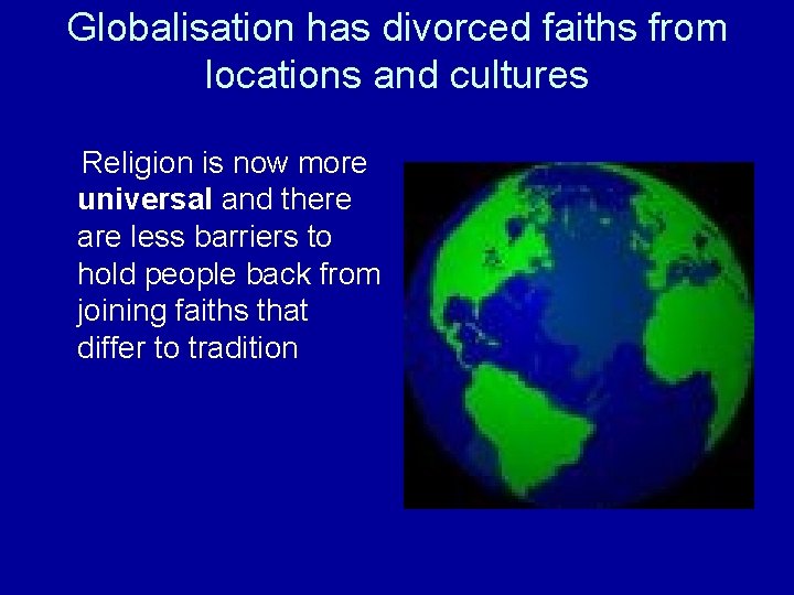 Globalisation has divorced faiths from locations and cultures Religion is now more universal and