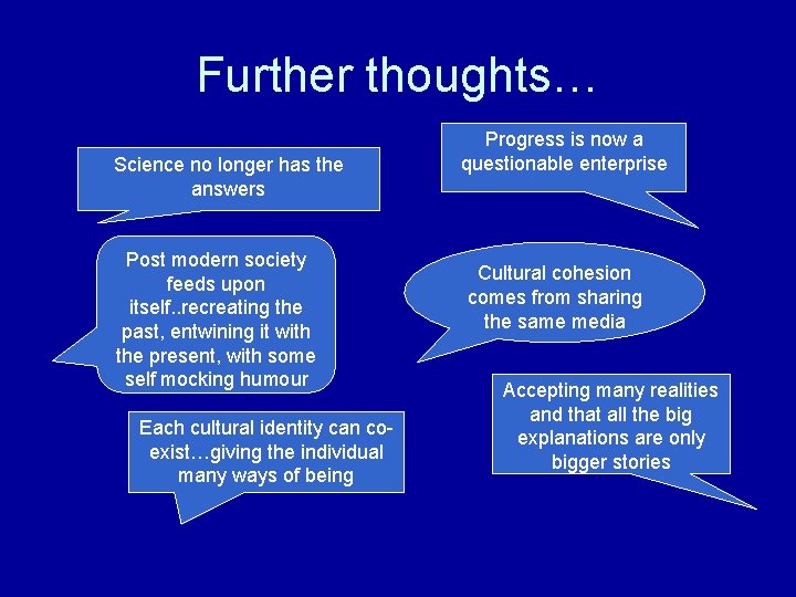 Further thoughts… Science no longer has the answers Post modern society feeds upon itself.
