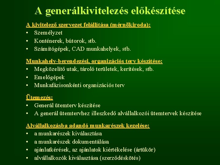 A generálkivitelezés előkészítése A kivitelező szervezet felállítása (mérnökiroda): • Személyzet • Konténerek, bútorok, stb. A generálkivitelezés előkészítése A kivitelező szervezet felállítása (mérnökiroda): • Személyzet • Konténerek, bútorok, stb.