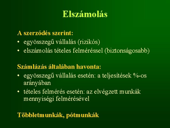 Elszámolás A szerződés szerint: • egyösszegű vállalás (rizikós) • elszámolás tételes felméréssel (biztonságosabb) Számlázás Elszámolás A szerződés szerint: • egyösszegű vállalás (rizikós) • elszámolás tételes felméréssel (biztonságosabb) Számlázás