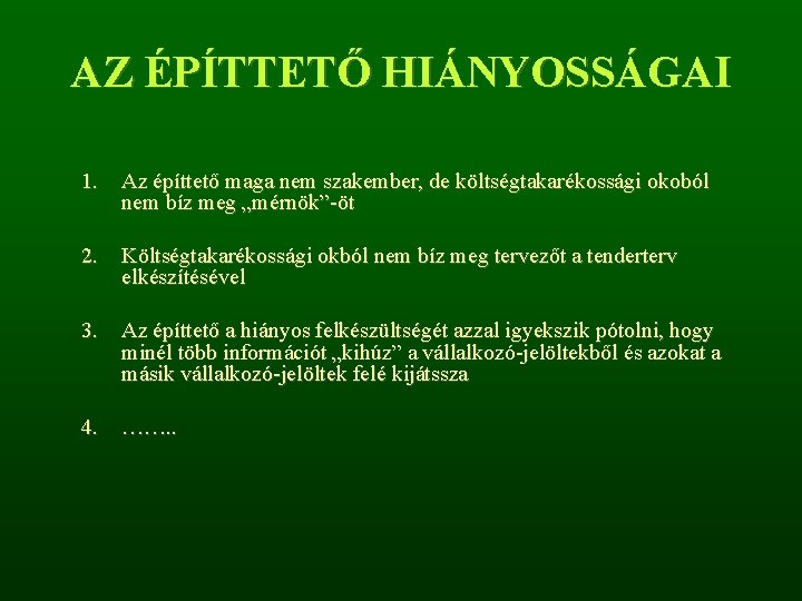 AZ ÉPÍTTETŐ HIÁNYOSSÁGAI 1. Az építtető maga nem szakember, de költségtakarékossági okoból nem bíz AZ ÉPÍTTETŐ HIÁNYOSSÁGAI 1. Az építtető maga nem szakember, de költségtakarékossági okoból nem bíz
