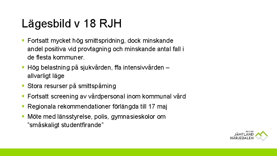 Lägesbild v 18 RJH § Fortsatt mycket hög smittspridning, dock minskandel positiva vid provtagning