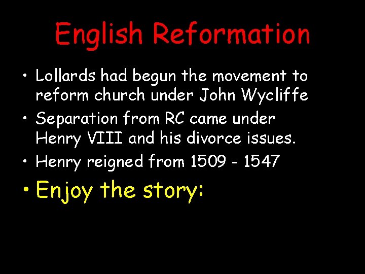 English Reformation • Lollards had begun the movement to reform church under John Wycliffe