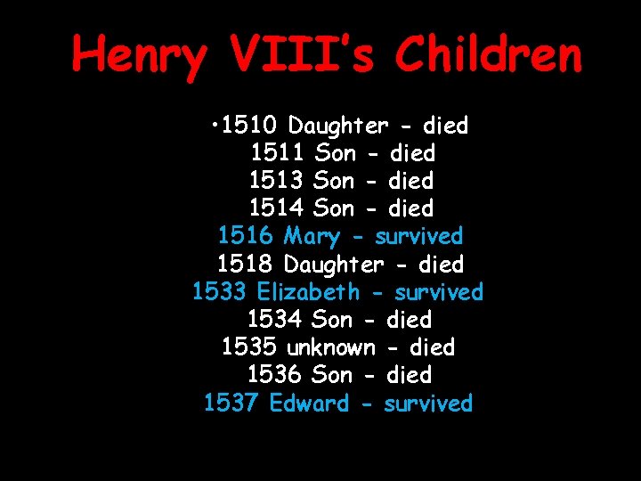 Henry VIII’s Children • 1510 Daughter - died 1511 Son - died 1513 Son