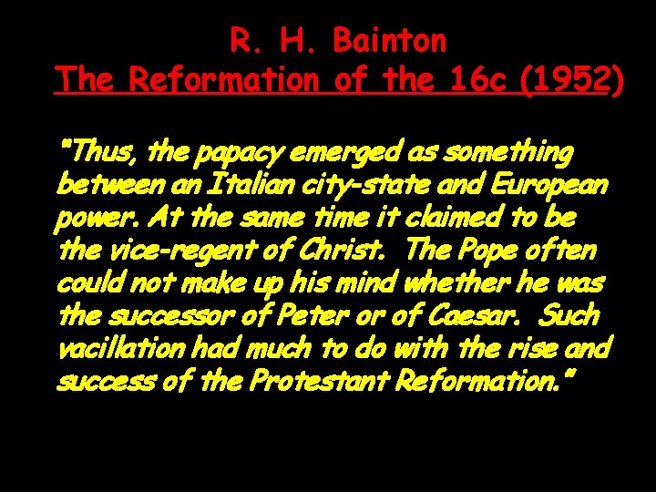 R. H. Bainton The Reformation of the 16 c (1952) “Thus, the papacy emerged