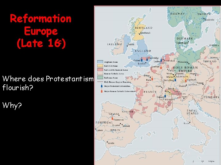 Reformation Europe (Late 16 c) Where does Protestantism flourish? Why? 