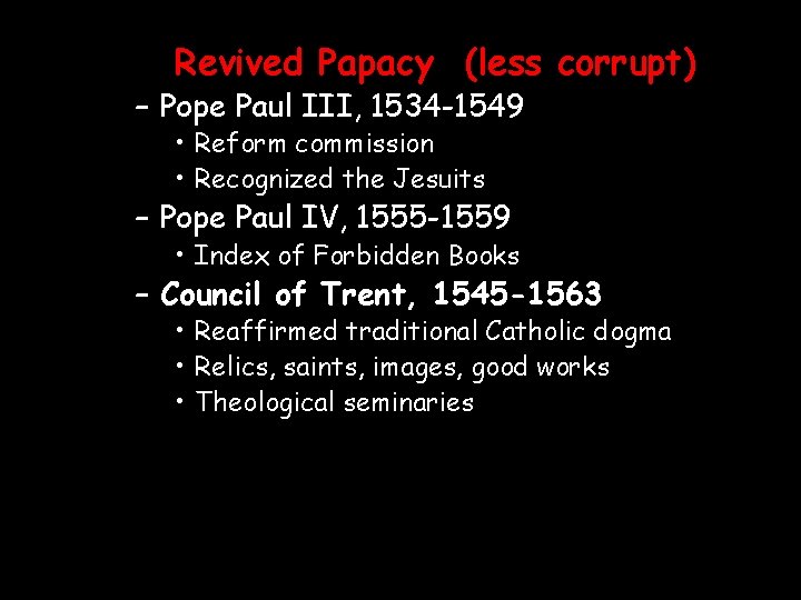 Revived Papacy (less corrupt) – Pope Paul III, 1534 -1549 • Reform commission •