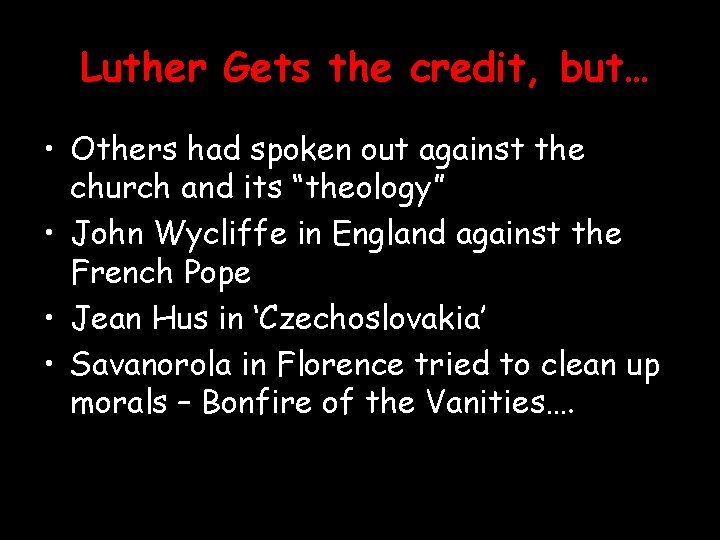 Luther Gets the credit, but… • Others had spoken out against the church and