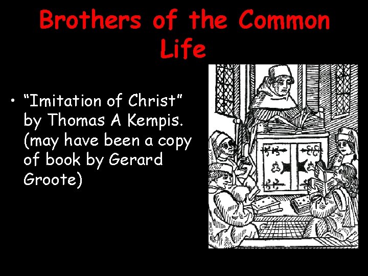 Brothers of the Common Life • “Imitation of Christ” by Thomas A Kempis. (may