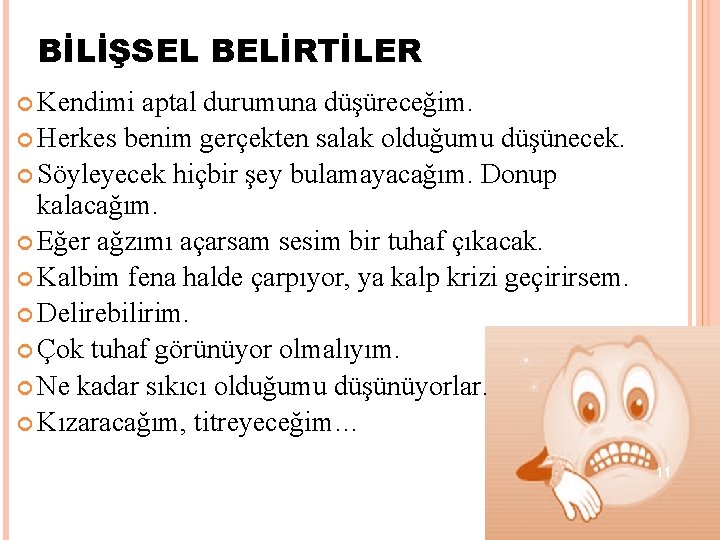 BİLİŞSEL BELİRTİLER Kendimi aptal durumuna düşüreceğim. Herkes benim gerçekten salak olduğumu düşünecek. Söyleyecek hiçbir