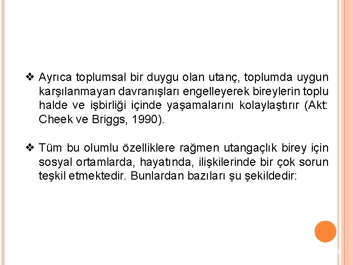 ❖ Ayrıca toplumsal bir duygu olan utanç, toplumda uygun karşılanmayan davranışları engelleyerek bireylerin toplu