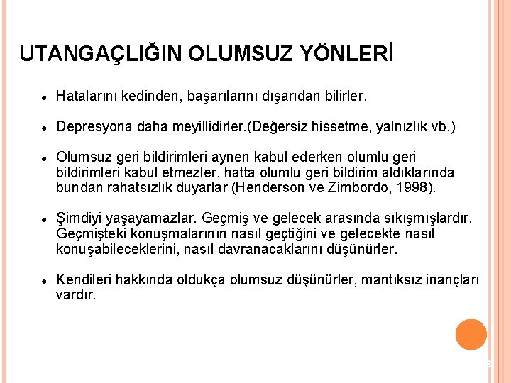 UTANGAÇLIĞIN OLUMSUZ YÖNLERİ ● Hatalarını kedinden, başarılarını dışarıdan bilirler. ● Depresyona daha meyillidirler. (Değersiz