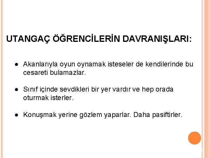 UTANGAÇ ÖĞRENCİLERİN DAVRANIŞLARI: ● Akanlarıyla oyun oynamak isteseler de kendilerinde bu cesareti bulamazlar. ●