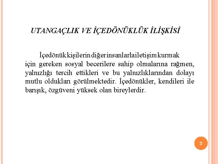 UTANGAÇLIK VE İÇEDÖNÜKLÜK İLİŞKİSİ İçedönük kişilerin diğer insanlarla iletişim kurmak için gereken sosyal becerilere