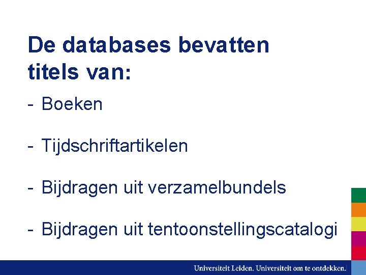 De databases bevatten titels van: - Boeken - Tijdschriftartikelen - Bijdragen uit verzamelbundels -