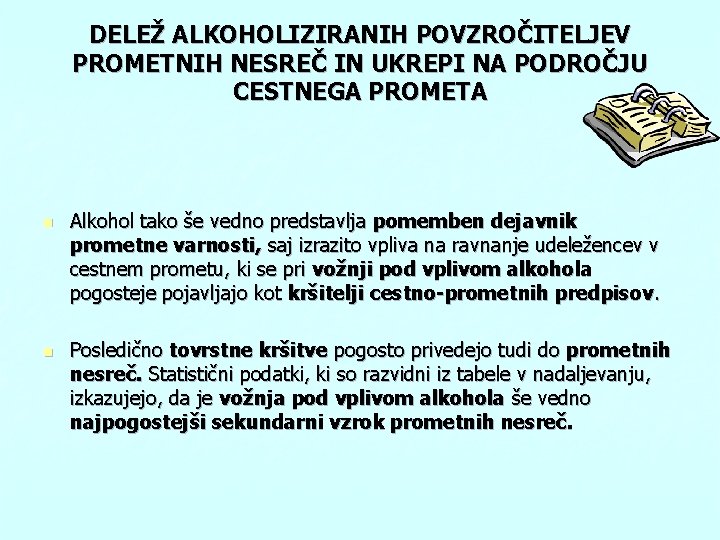 DELEŽ ALKOHOLIZIRANIH POVZROČITELJEV PROMETNIH NESREČ IN UKREPI NA PODROČJU CESTNEGA PROMETA n n Alkohol