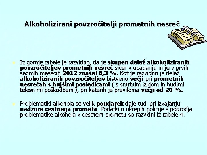 Alkoholizirani povzročitelji prometnih nesreč n n Iz gornje tabele je razvidno, da je skupen