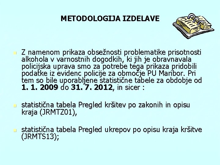 METODOLOGIJA IZDELAVE n Z namenom prikaza obsežnosti problematike prisotnosti alkohola v varnostnih dogodkih, ki