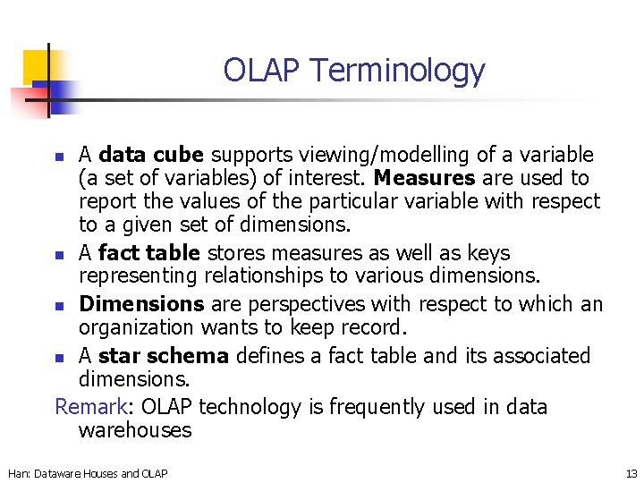 OLAP Terminology A data cube supports viewing/modelling of a variable (a set of variables)