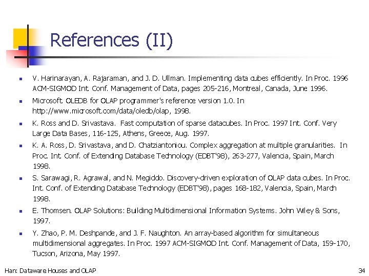 References (II) n n n n V. Harinarayan, A. Rajaraman, and J. D. Ullman.