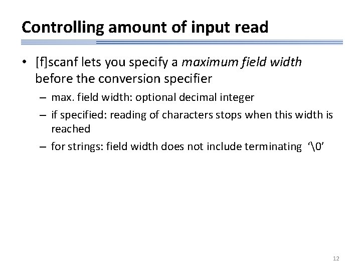 Controlling amount of input read • [f]scanf lets you specify a maximum field width