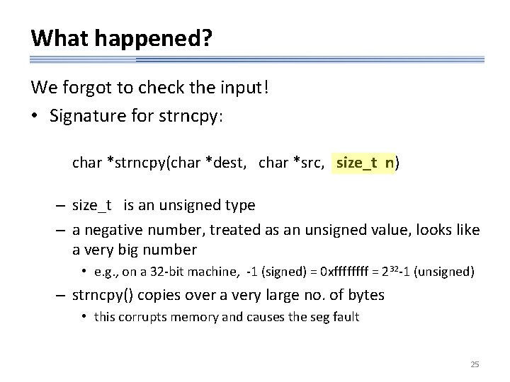 What happened? We forgot to check the input! • Signature for strncpy: char *strncpy(char