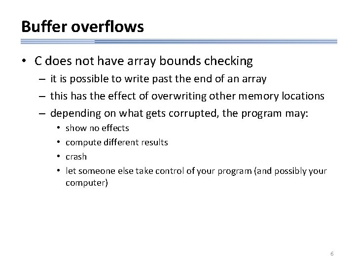 Buffer overflows • C does not have array bounds checking – it is possible