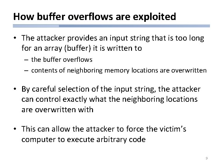 How buffer overflows are exploited • The attacker provides an input string that is
