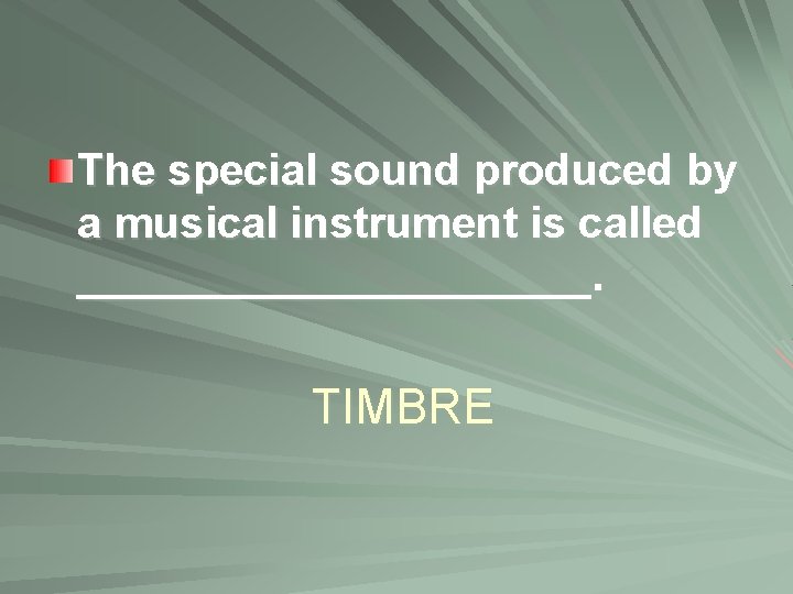 The special sound produced by a musical instrument is called ___________. TIMBRE 