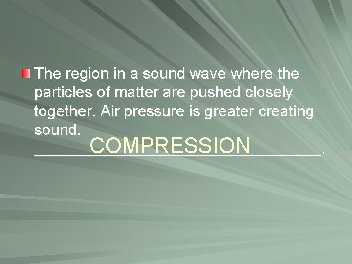 The region in a sound wave where the particles of matter are pushed closely