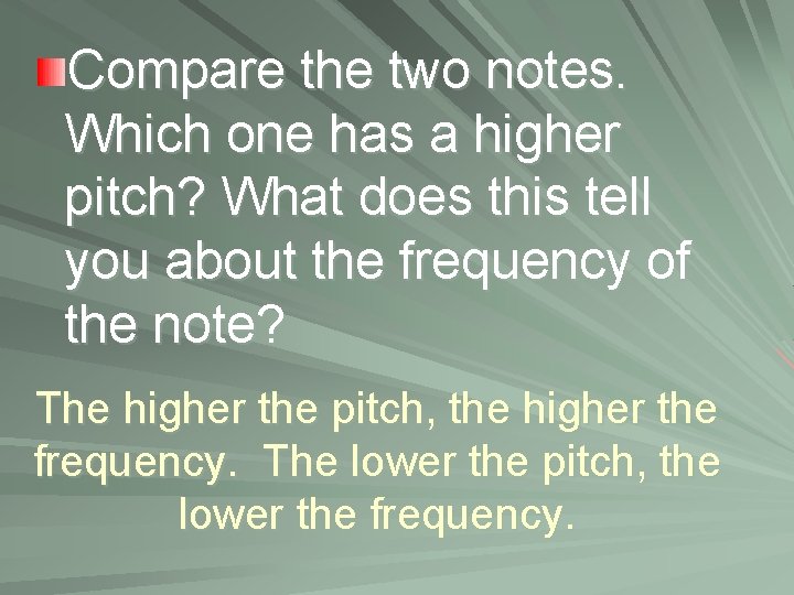 Compare the two notes. Which one has a higher pitch? What does this tell