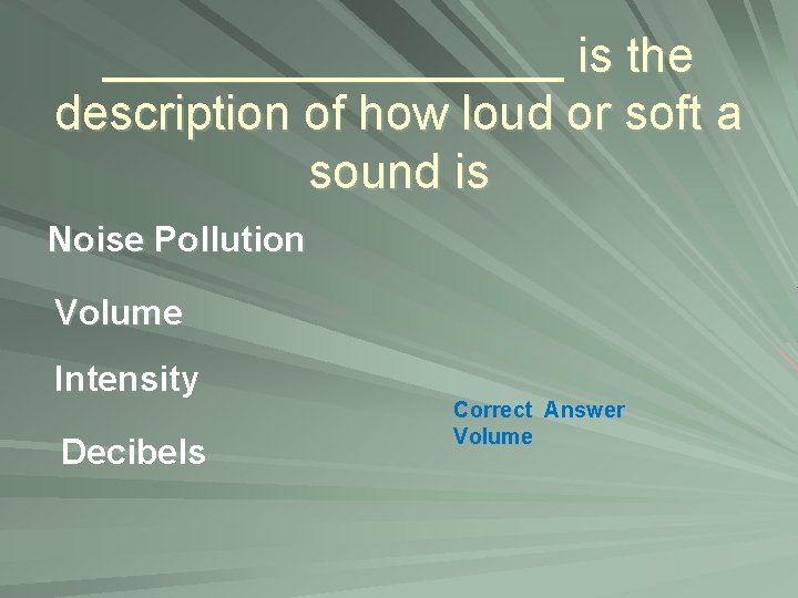 _________ is the description of how loud or soft a sound is Noise Pollution