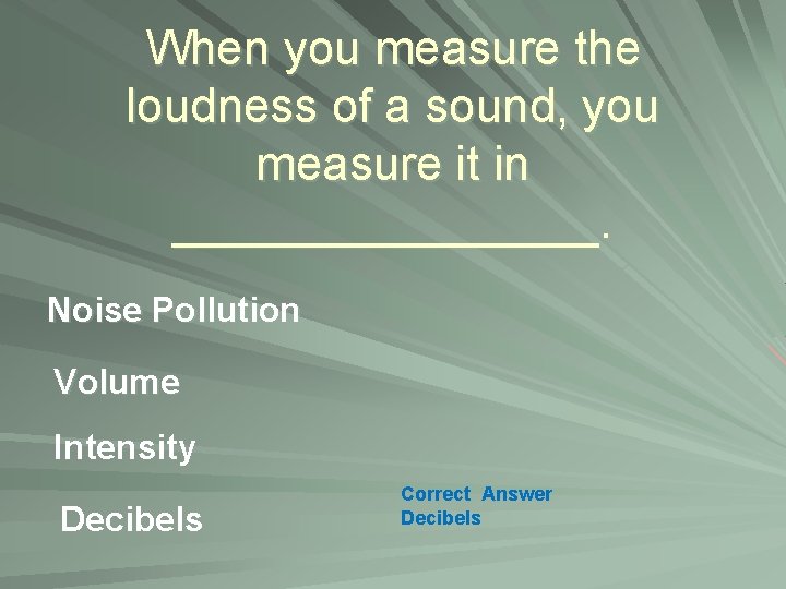 When you measure the loudness of a sound, you measure it in ________. Noise