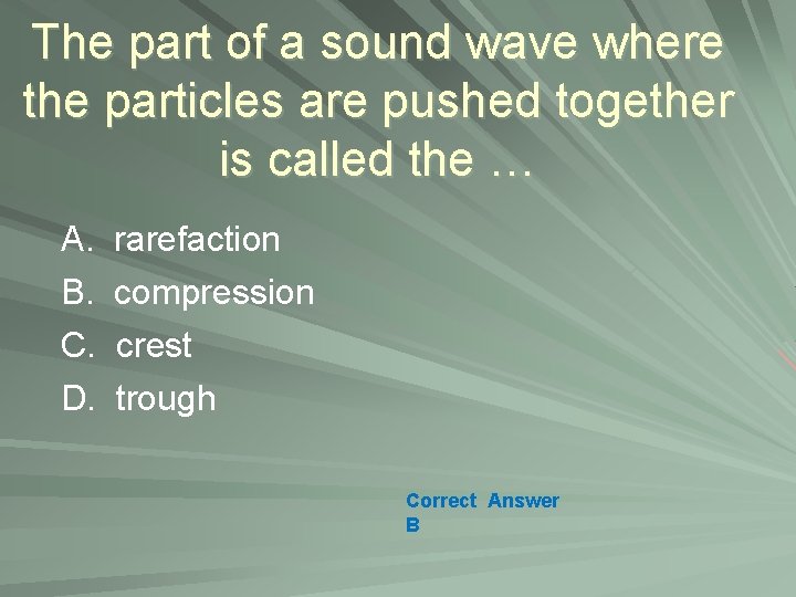 The part of a sound wave where the particles are pushed together is called