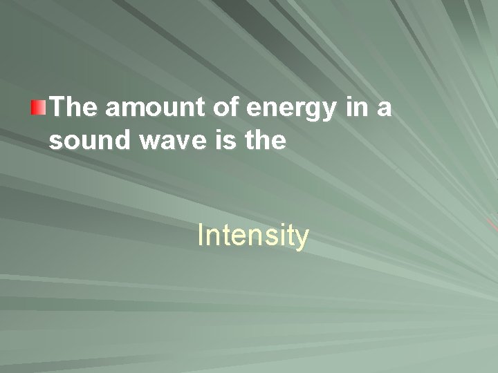 The amount of energy in a sound wave is the Intensity 